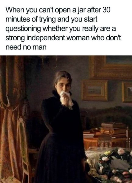 trying-and-start-questioning-whether-really-are-strong-independent-woman-who-dont-need-no-man.jpg