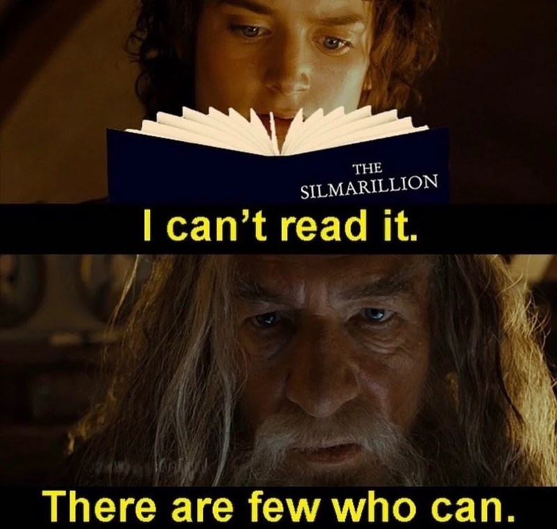 THE SILMARILLION I can't read it. There are few who can.