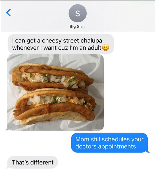 street-chalupa-whenever-want-cuz-an-adult-s-different-mom-still-schedules-doctors-appointments.png