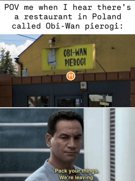 pov-hear-theres-restaurant-poland-called-obi-wan-pierogi-obi-wan-pierogi-41-pack-things-leaving.png
