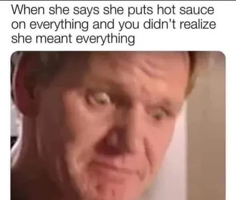 she-says-she-puts-hot-sauce-on-everything-and-didnt-realize-she-meant-everything.jpg