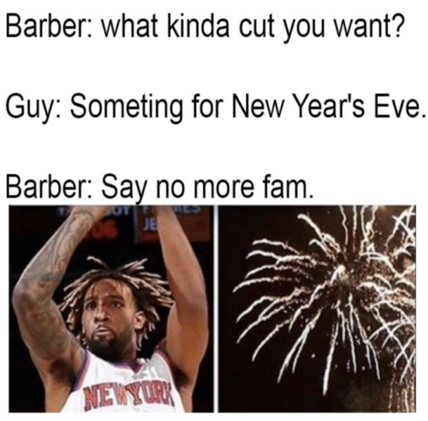 barber-kinda-cut-want-guy-someting-new-years-eve-barber-say-no-more-fam-otf-je-newyork.png