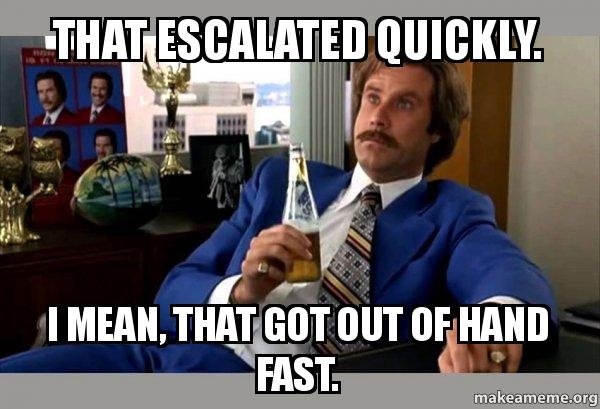 that-escalated-quickly-tyxvgx.jpg
