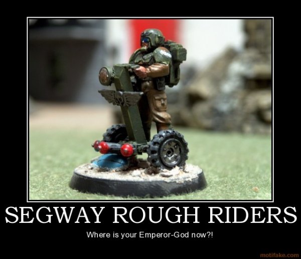 segway-rough-riders-imperial-guard-warhammer-40k-segway-roug-demotivational-poster-1255553637.jpg