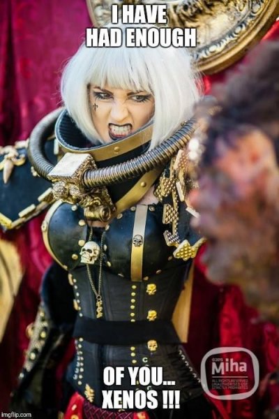 enough of your xenos.jpg enough of your xenos.jpg