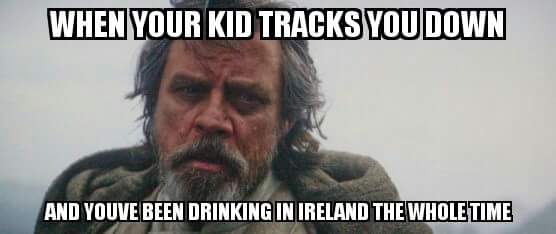 when-your-kid-tracks-you-down-and-youve-been-drinking-in-ireland-the-whole-time.jpg