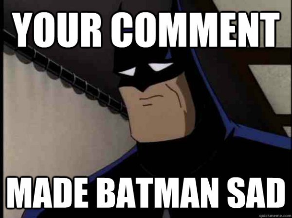 Your-Comment-Made-Batman-Sad-Batman-Memes.jpg