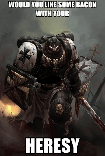 would-you-like-some-bacon-with-your-heresy-memegenerator-net-would-48736186.png