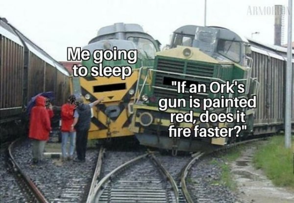 going-to-sleep-ifan-orks-gun-painted-red-does-fire-faster-meme-9600269b25bc50a4-ae6ec3df6b177623.jpg