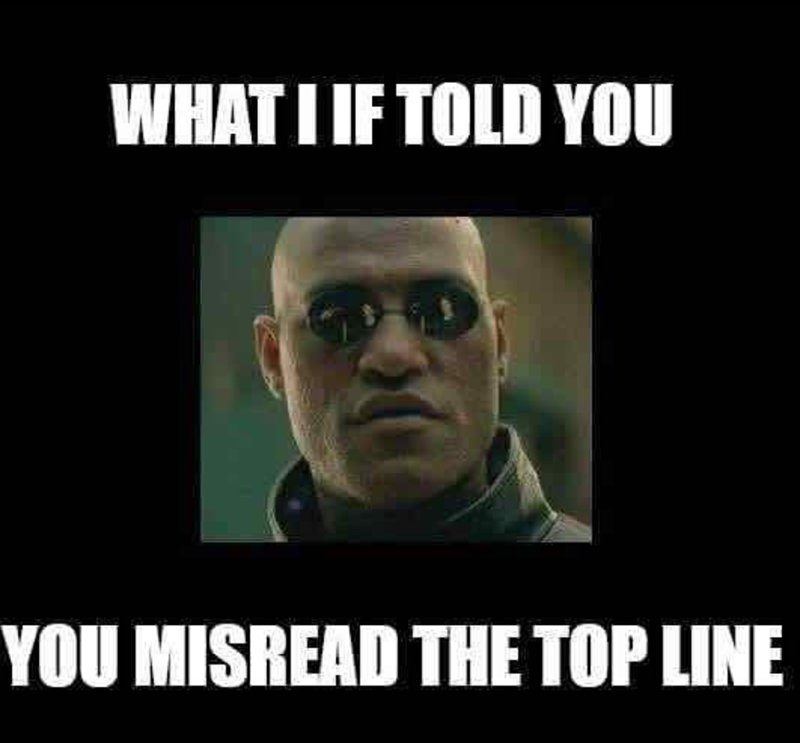 WHAT I IF TOLD YOU YOU MISREAD THE TOP LINE